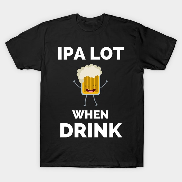 IPA Lot When I Drink - Gift For Boys, Girls, Dad, Mom, Friend, Beer Lovers - Craft Beer Lover Funny T-Shirt by Famgift